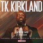 TK Kirkland – Catch Me If You Can Tour